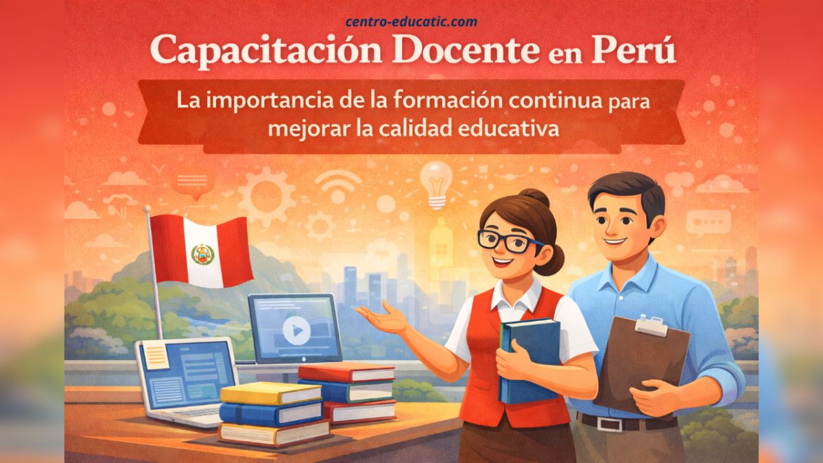 Capacitación docente en Perú: la importancia de la formación continua para mejorar la calidad educativa
